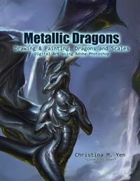 Metallic Dragons: Drawing & Painting Dragons and Scales Digitally