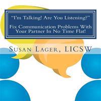 I'm Talking! Are You Listening? Fix Communication Problems With Your Partner In No Time Flat!: An Original Couplespeak Workbook