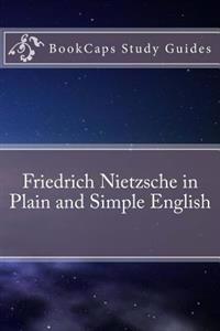 Friedrich Nietzsche in Plain and Simple English