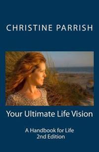Your Ultimate Life Vision: A Handbook for Life