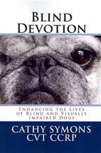 Blind Devotion: Enhancing the Lives of Blind and Visually Impaired Dogs