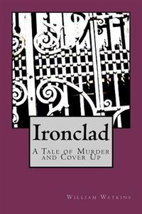 Ironclad: A Tale of Murder and Cover Up