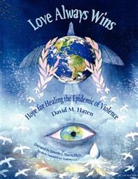 Love Always Wins: Hope for Healing the Epidemic of Violence