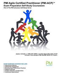 PMI Agile Certified Practitioner (PMI-ACP) Exam Preparation Self-Study Courseware: Part of The PM Instructors Self-Study Series