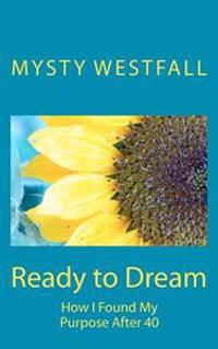 Ready to Dream: How I Found My Purpose After 40