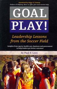 Goal Play!: Leadership Lessons from the Soccer Field