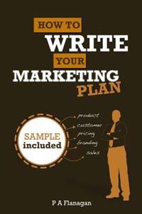 How To Write Your Marketing Plan: Easy To Follow Template. Sample Marketing Plan Included.
