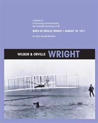 Wilbur and Orville Wright: A Reissue of a Chronology Commemorating the Hundredth Anniversary of the Birth of Orville Wright, August 19, 1871