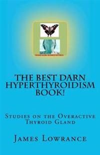 The Best Darn Hyperthyroidism Book!