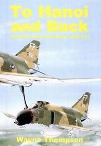 To Hanoi and Back: The U.S.A.F. and North Vietnam 1966-1973