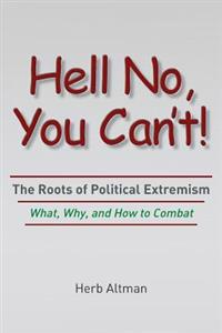 Hell No, You Can't!: The Roots of Political Extremism