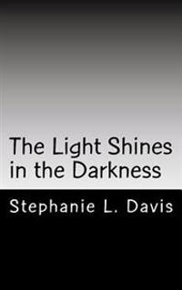 The Light Shines in the Darkness: Thoughts on Faith
