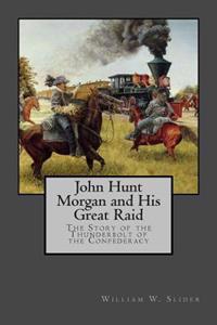 John Hunt Morgan and His Great Raid