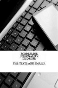 Borderline Personality Disorder, The Texts and Emails: The Texts and Emails