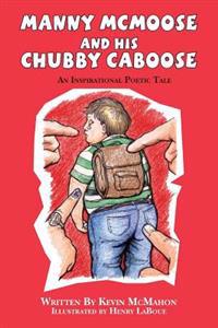 Manny McMoose and his Chubby Caboose: An Inspirational Poetic Tale