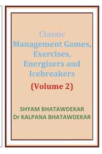 Classic Management Games, Exercises, Energizers and Icebreakers (Volume 2)
