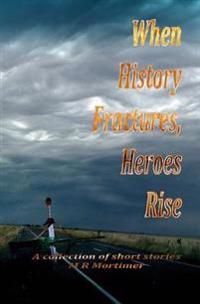 When History Fractures, Heroes Rise