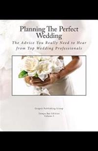 Planning The Perfect Wedding: The Advice You Really Need to Hear from Top Wedding Professionals