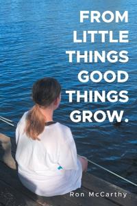 From Little Things Good Things Grow.