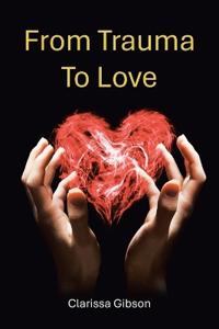 From Trauma To Love