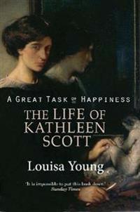 A Great Task of Happiness The Life of Kathleen Scott