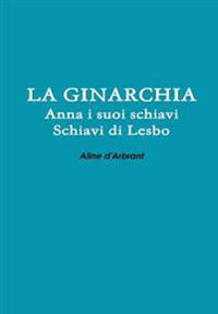 LA Ginarchia - Schiavi Di Lesbo - Anna e Suoi Schiavi