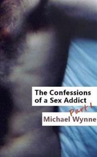 The Confessions of a Sex Addict, Part 1