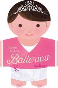 I want to be a Ballerina