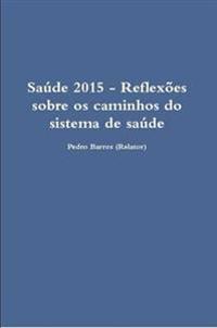 Saude 2015 - Reflexoes Sobre Os Caminhos Do Sistema De Saude