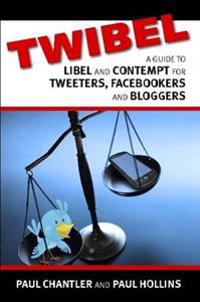 Twibel - A Guide To Libel For Facebookers, Bloggers & Tweeters