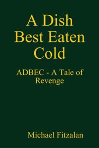 Dish Best Eaten Cold - ADBEC - A Tale of Revenge