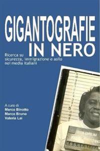 Gigantografie in Nero. Ricerca Su Sicurezza, Immigrazione E Asilo Nei Media Italiani