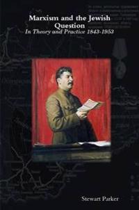Marxism and the Jewish Question: In Theory and Practice 1843-1953