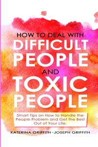 How to Deal with Difficult People and Toxic People