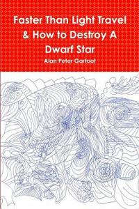 Faster Than Light Travel & How to Destroy A Dwarf Star