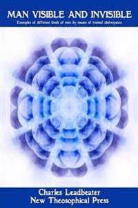 Man Visible and Invisible:Examples of Different Types of Men as Seen by Means of Trained Clairvoyance