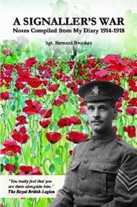 A Signaller's War: Notes Compiled from My Diary 1914-1918