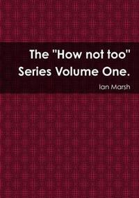 The "How not too" Series Volume One.
