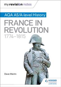My Revision Notes: AQA AS/A-level History: France in Revolution, 1774 1815