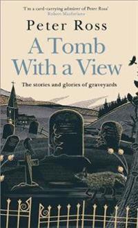 A Tomb With a View – The Stories & Glories of Graveyards