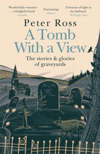 Tomb With a View The Stories & Glories of Graveyards