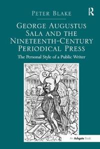 Bokomslag för "George Augustus Sala and the Nineteenth-Century Periodical Press"