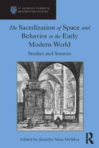 The Sacralization of Space and Behavior in the Early Modern World, DeSilva, Jennifer Mara