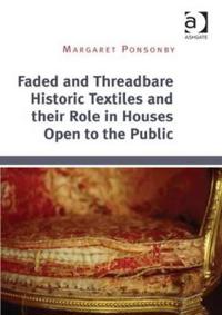 Bokomslag för "Faded and Threadbare Historic Textiles and Their Role in Houses Open to the Public"