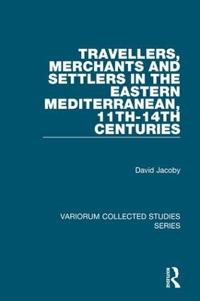 Bokomslag för "Travellers, Merchants and Settlers in the Eastern Mediterranean, 11th-14th Centuries"