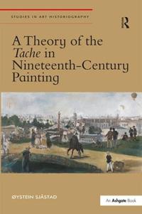 Bokomslag för "A Theory of the Tache in Nineteenth-Century Painting"