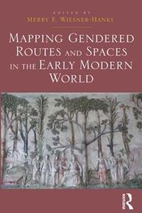 Bokomslag för "Mapping Gendered Routes and Spaces in the Early Modern World"