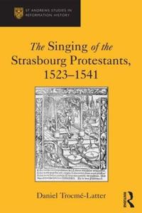 Bokomslag för "The Singing of the Strasbourg Protestants, 1523-1541"