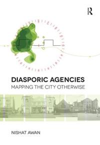 Bokomslag för "Diasporic Agencies: Mapping the City Otherwise"