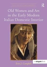 Bokomslag för "Old Women and Art in the Early Modern Italian Domestic Interior"